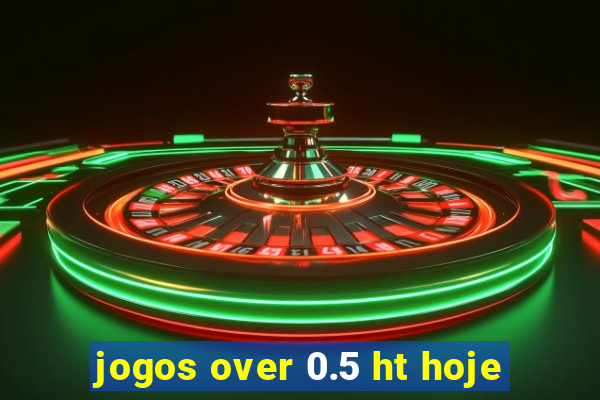 jogos over 0.5 ht hoje